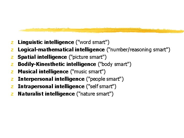 z z z z Linguistic intelligence ("word smart") Logical-mathematical intelligence ("number/reasoning smart") Spatial intelligence