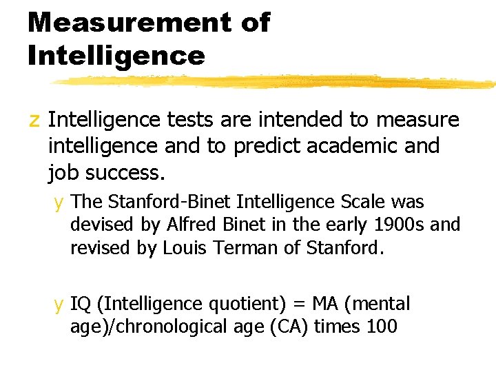 Measurement of Intelligence z Intelligence tests are intended to measure intelligence and to predict