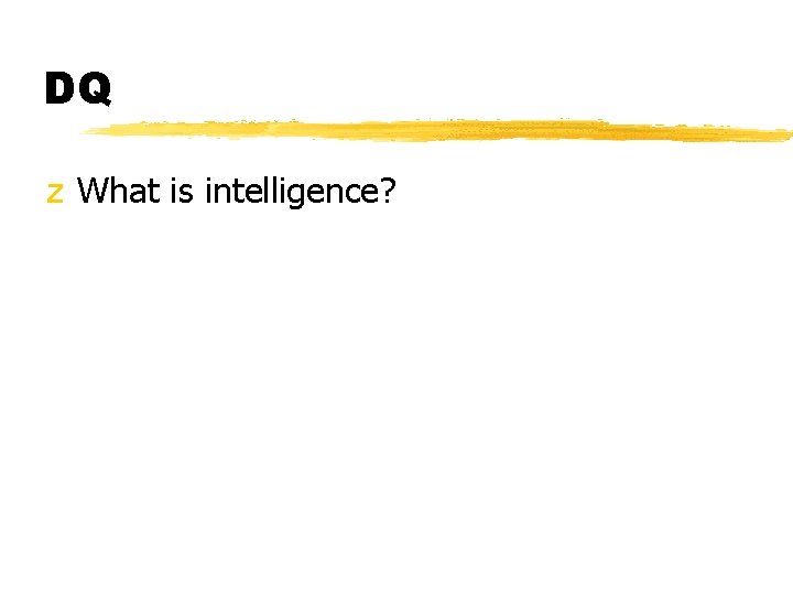 DQ z What is intelligence? 