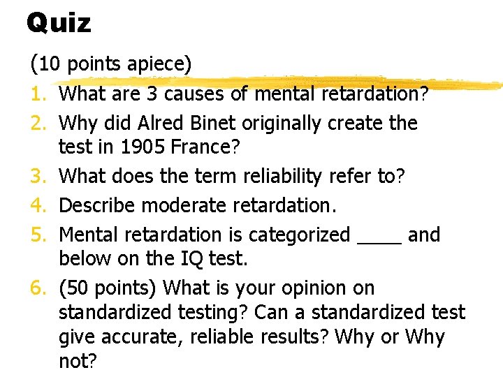 Quiz (10 points apiece) 1. What are 3 causes of mental retardation? 2. Why