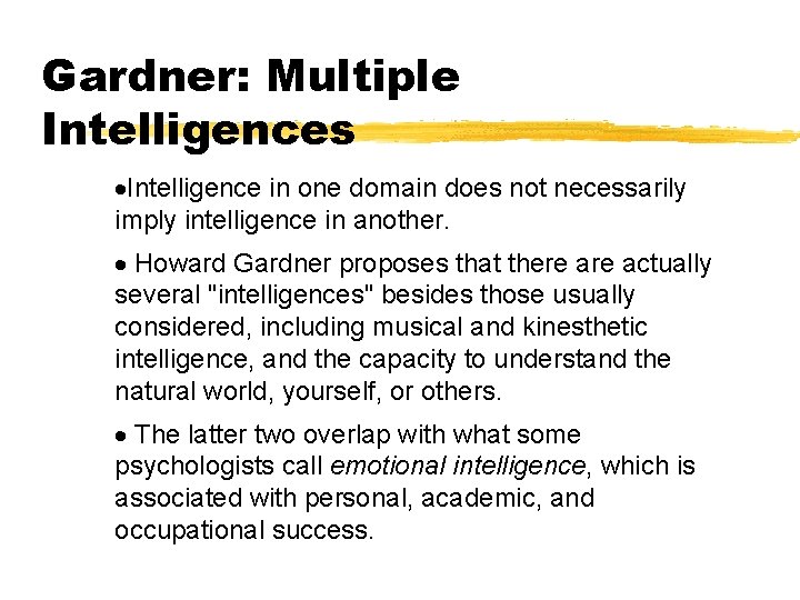 Gardner: Multiple Intelligences ·Intelligence in one domain does not necessarily imply intelligence in another.