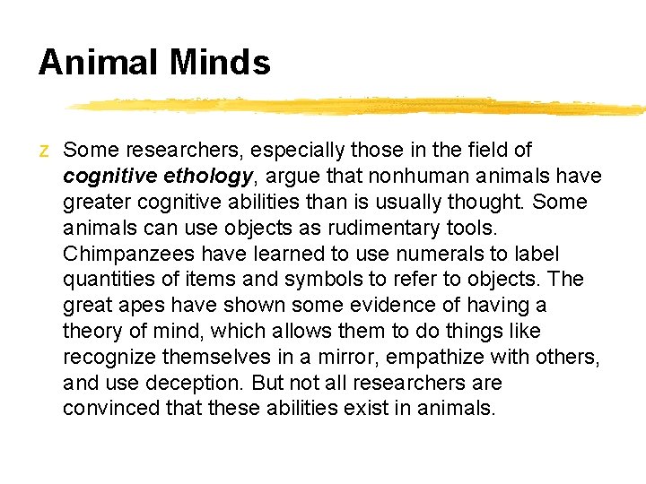 Animal Minds z Some researchers, especially those in the field of cognitive ethology, argue