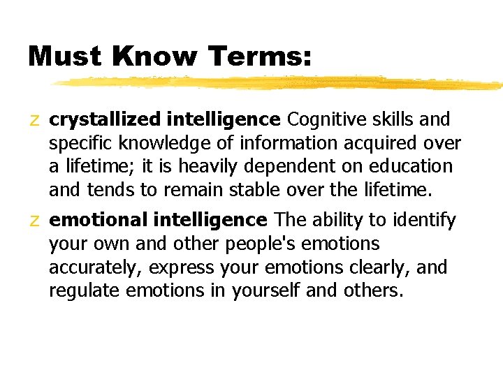 Must Know Terms: z crystallized intelligence Cognitive skills and specific knowledge of information acquired