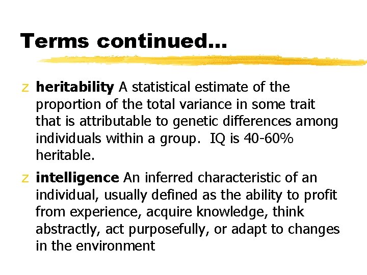 Terms continued. . . z heritability A statistical estimate of the proportion of the