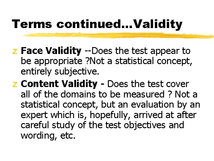 Terms continued. . . Validity z Face Validity --Does the test appear to be