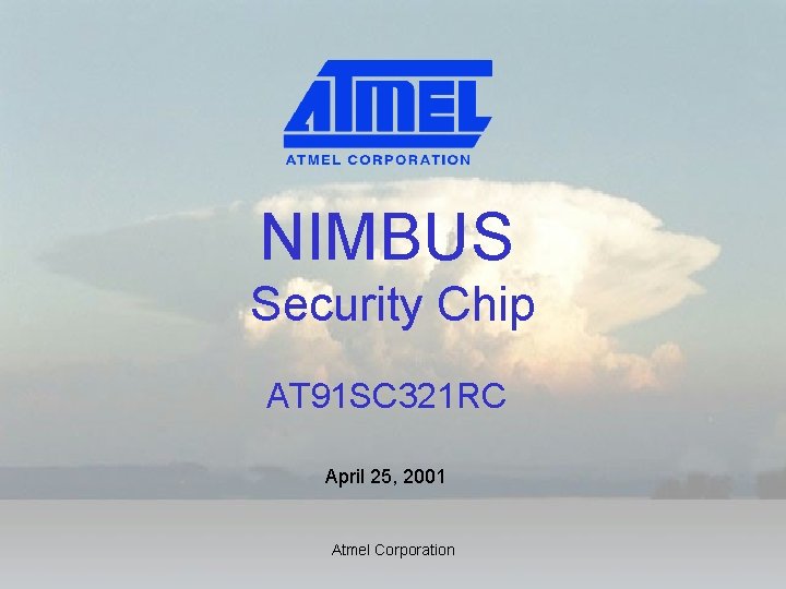 NIMBUS Security Chip AT 91 SC 321 RC April 25, 2001 Atmel Corporation 