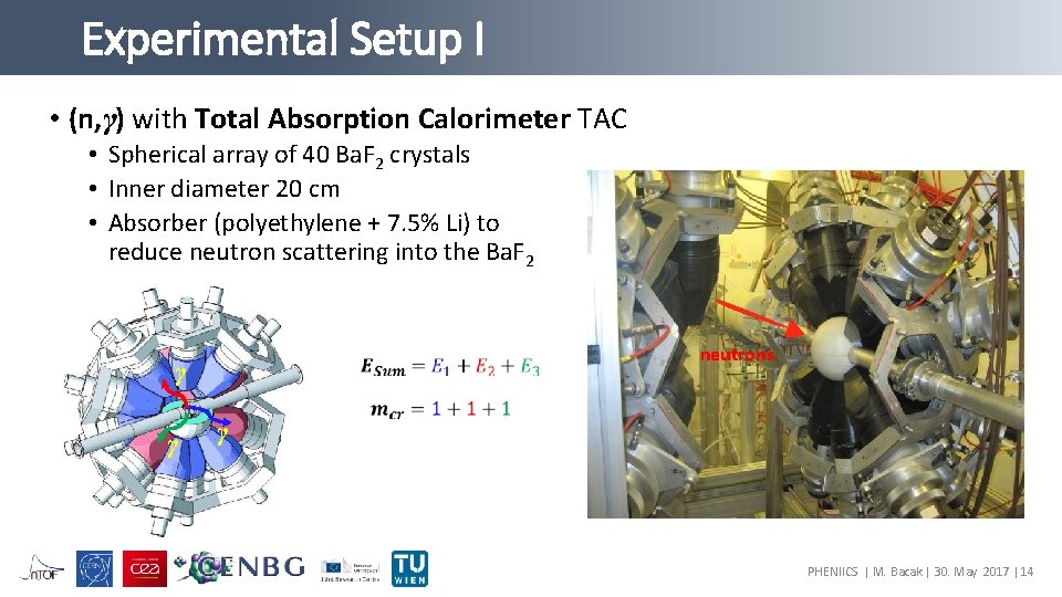 Experimental Setup I • (n, γ) with Total Absorption Calorimeter TAC • Spherical array