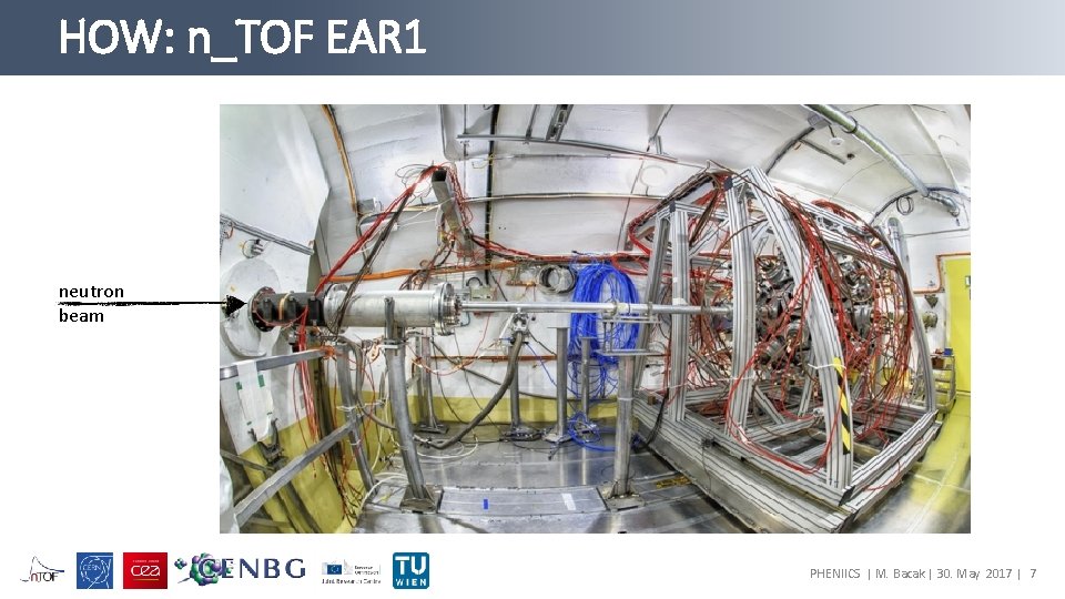HOW: n_TOF EAR 1 neutron beam PHENIICS | M. Bacak | 30. May 2017