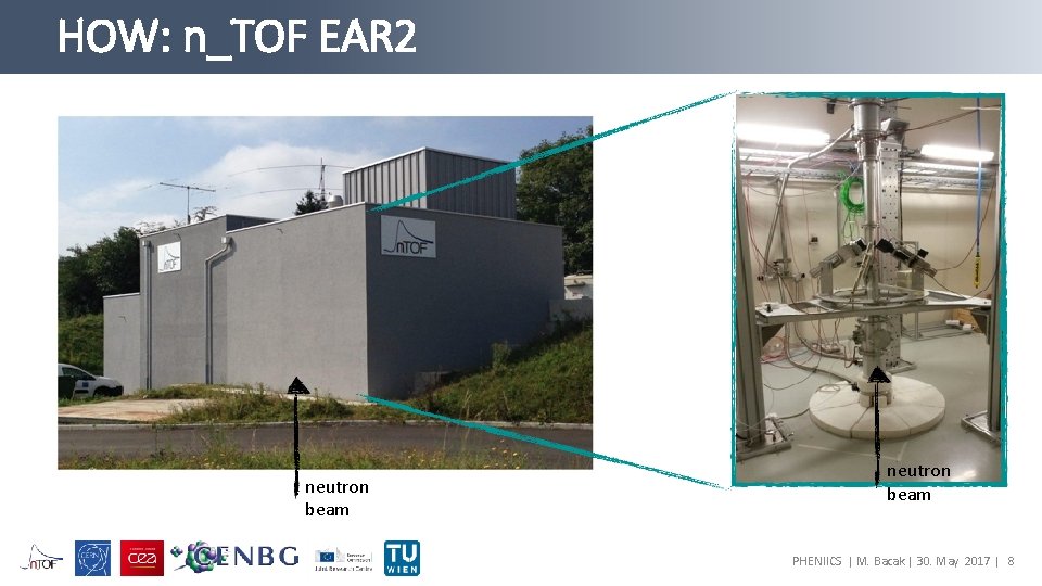 HOW: n_TOF EAR 2 neutron beam PHENIICS | M. Bacak | 30. May 2017
