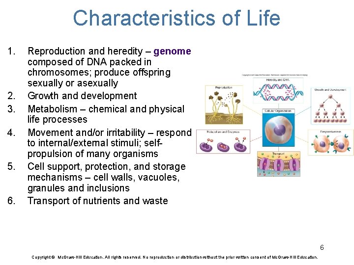 Characteristics of Life 1. 2. 3. 4. 5. 6. Reproduction and heredity – genome