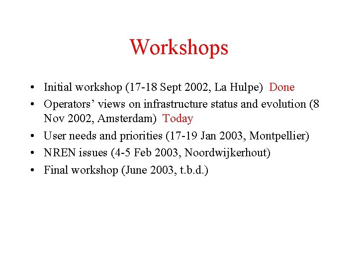 Workshops • Initial workshop (17 -18 Sept 2002, La Hulpe) Done • Operators’ views
