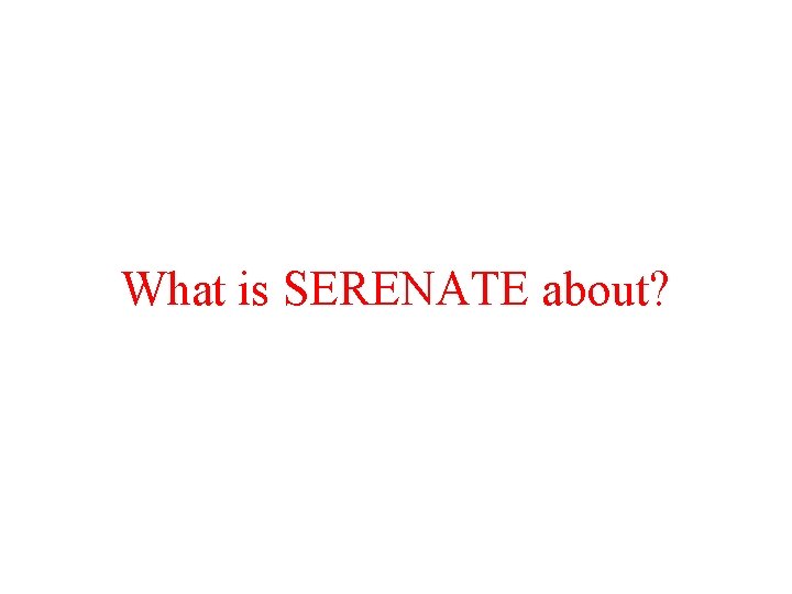 What is SERENATE about? 