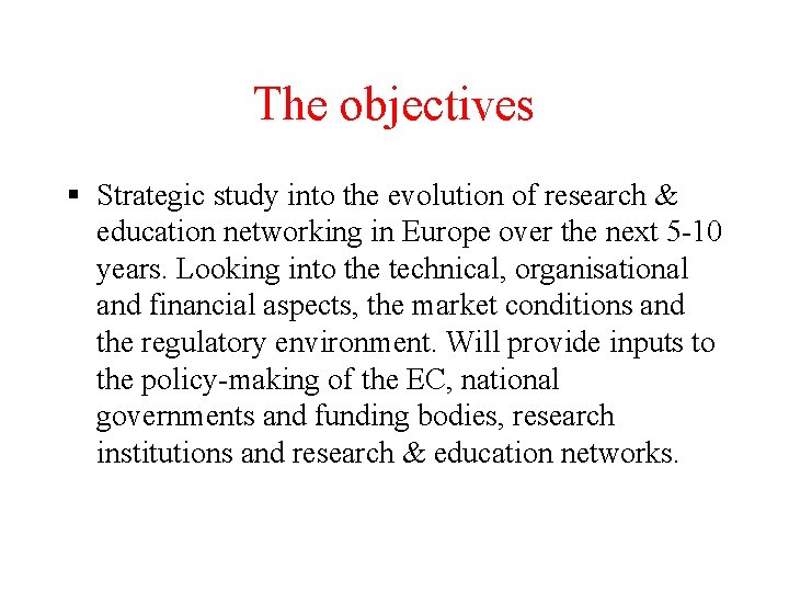 The objectives § Strategic study into the evolution of research & education networking in