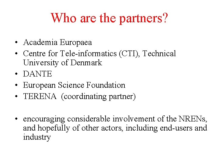 Who are the partners? • Academia Europaea • Centre for Tele-informatics (CTI), Technical University
