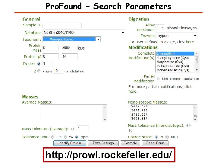 Pro. Found – Search Parameters http: //prowl. rockefeller. edu/ Pro. Found – Search Parameters http: //prowl. rockefeller. edu/