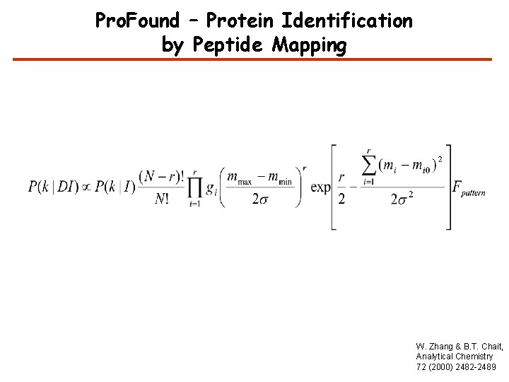 Pro. Found – Protein Identification by Peptide Mapping W. Zhang & B. T. Chait,