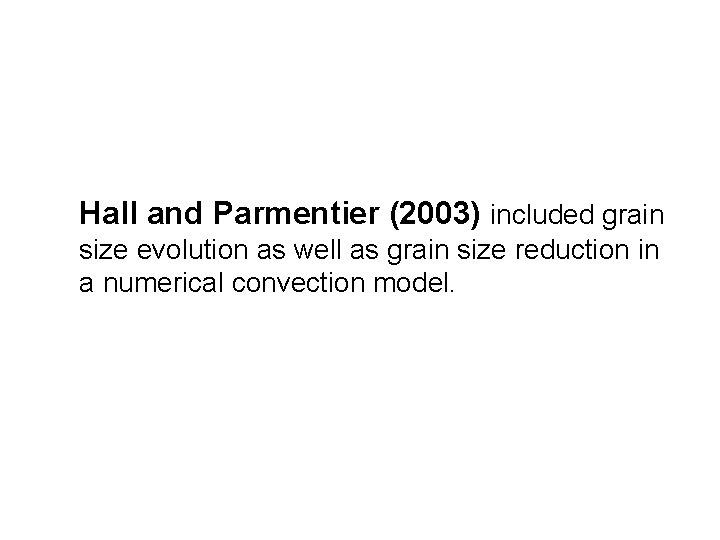 Hall and Parmentier (2003) included grain size evolution as well as grain size reduction