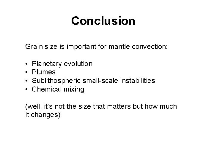 Conclusion Grain size is important for mantle convection: • • Planetary evolution Plumes Sublithospheric
