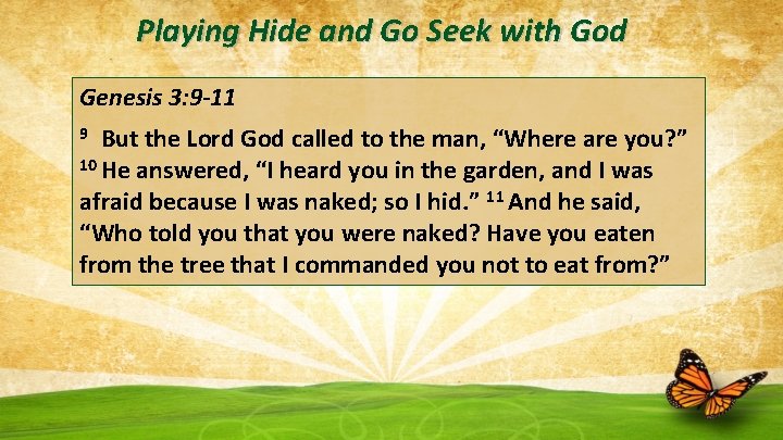 Playing Hide and Go Seek with God Genesis 3: 9 -11 9 But the