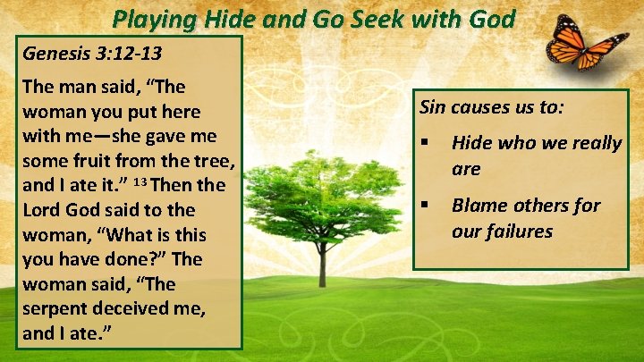 Playing Hide and Go Seek with God Genesis 3: 12 -13 The man said,