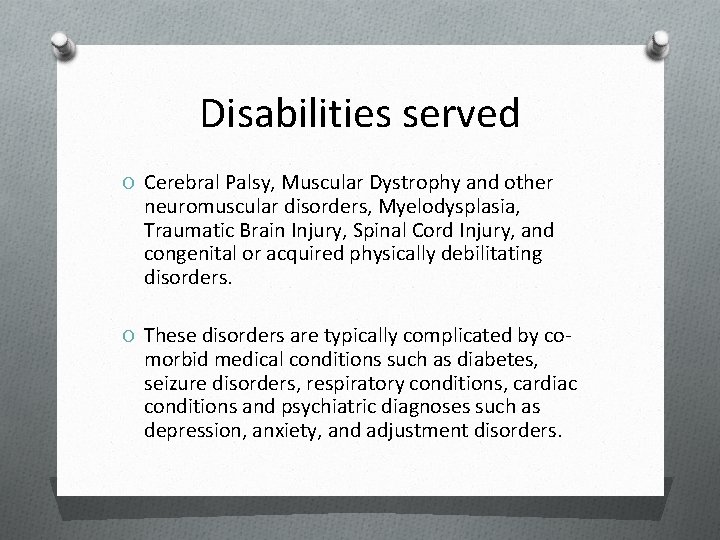 Disabilities served O Cerebral Palsy, Muscular Dystrophy and other neuromuscular disorders, Myelodysplasia, Traumatic Brain