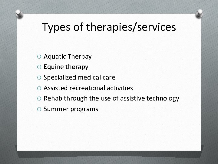 Types of therapies/services O Aquatic Therpay O Equine therapy O Specialized medical care O