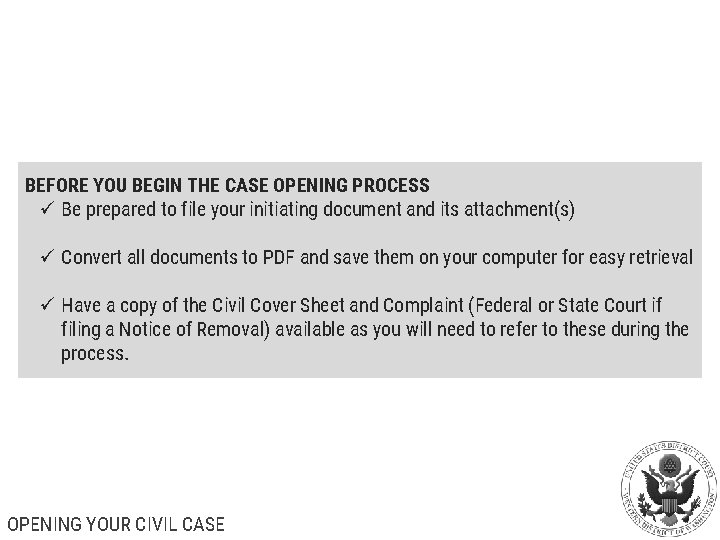 BEFORE YOU BEGIN THE CASE OPENING PROCESS ü Be prepared to file your initiating