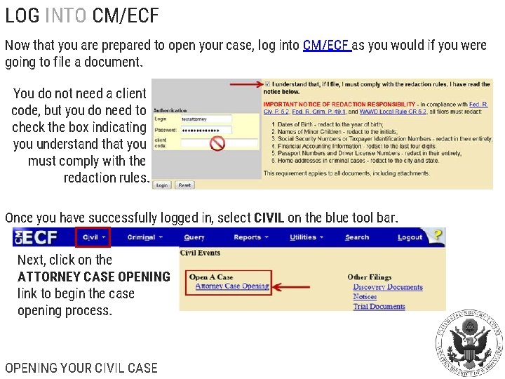 LOG INTO CM/ECF Now that you are prepared to open your case, log into