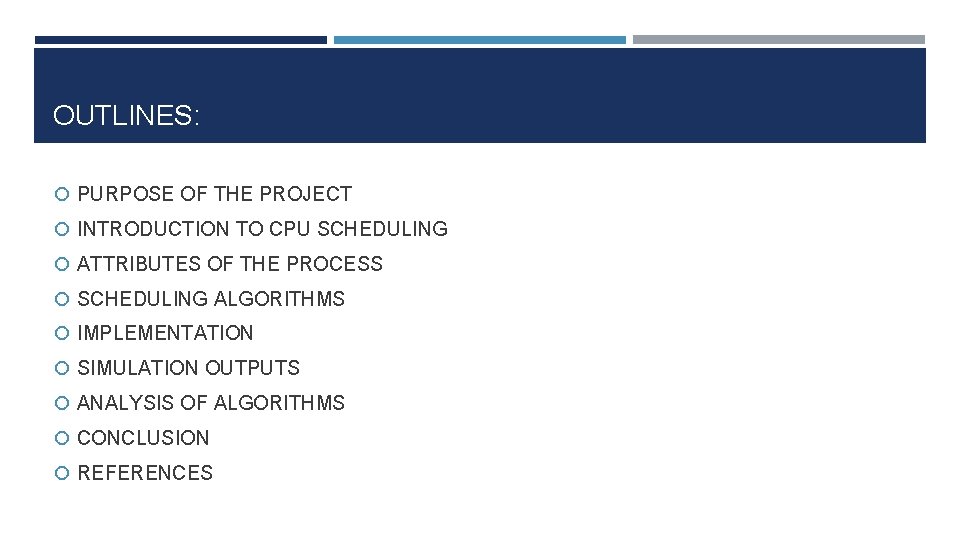 OUTLINES: PURPOSE OF THE PROJECT INTRODUCTION TO CPU SCHEDULING ATTRIBUTES OF THE PROCESS SCHEDULING