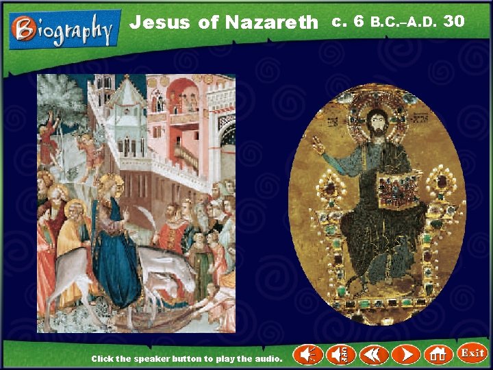 Jesus of Nazareth c. 6 B. C. –A. D. 30 Click the speaker button