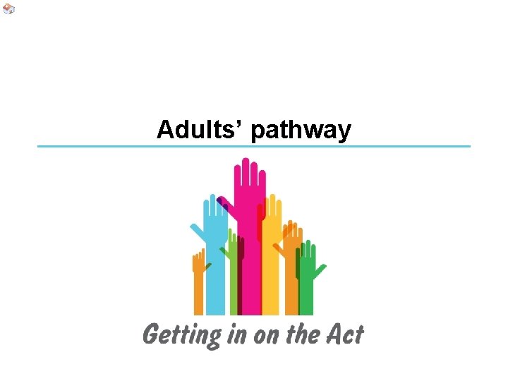 Adults’ pathway Adults’ pathway