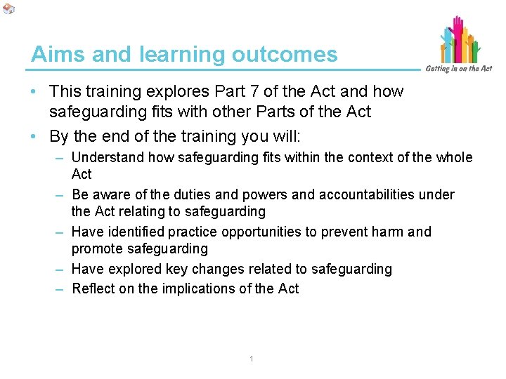 Aims and learning outcomes • This training explores Part 7 of the Act and Aims and learning outcomes • This training explores Part 7 of the Act and
