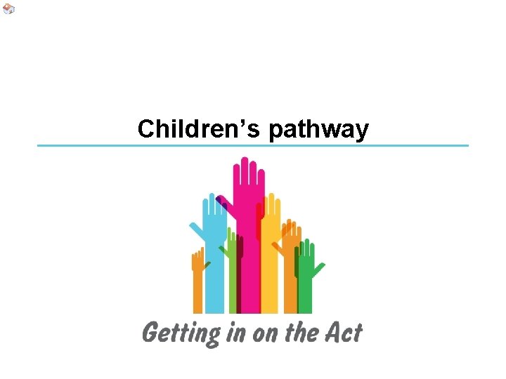 Children’s pathway Children’s pathway