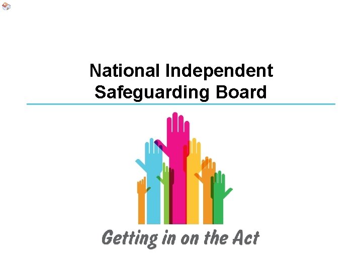 National Independent Safeguarding Board National Independent Safeguarding Board