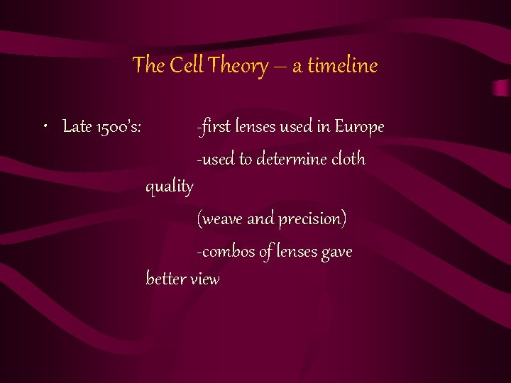 The Cell Theory – a timeline • Late 1500’s: -first lenses used in Europe The Cell Theory – a timeline • Late 1500’s: -first lenses used in Europe