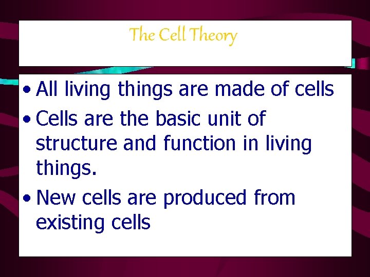 The Cell Theory • All living things are made of cells • Cells are The Cell Theory • All living things are made of cells • Cells are