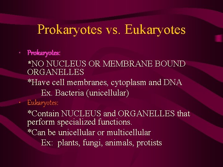 Prokaryotes vs. Eukaryotes • Prokaryotes: *NO NUCLEUS OR MEMBRANE BOUND ORGANELLES *Have cell membranes, Prokaryotes vs. Eukaryotes • Prokaryotes: *NO NUCLEUS OR MEMBRANE BOUND ORGANELLES *Have cell membranes,