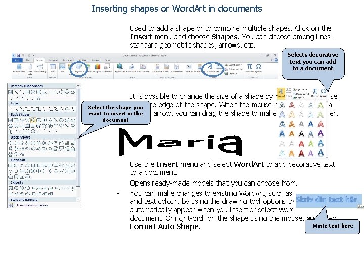 Inserting shapes or Word. Art in documents Used to add a shape or to
