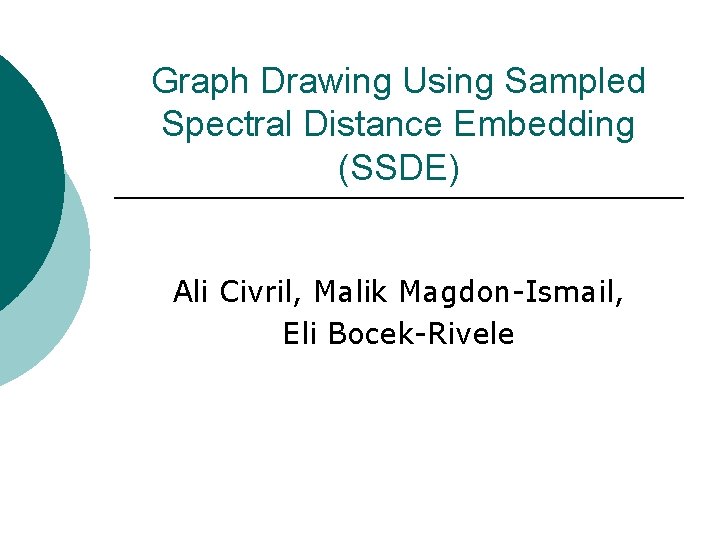 Graph Drawing Using Sampled Spectral Distance Embedding (SSDE) Ali Civril, Malik Magdon-Ismail, Eli Bocek-Rivele