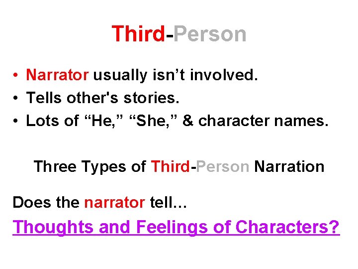 Third-Person • Narrator usually isn’t involved. • Tells other's stories. • Lots of “He,
