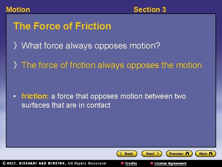 Motion Section 3 The Force of Friction 〉 What force always opposes motion? 〉