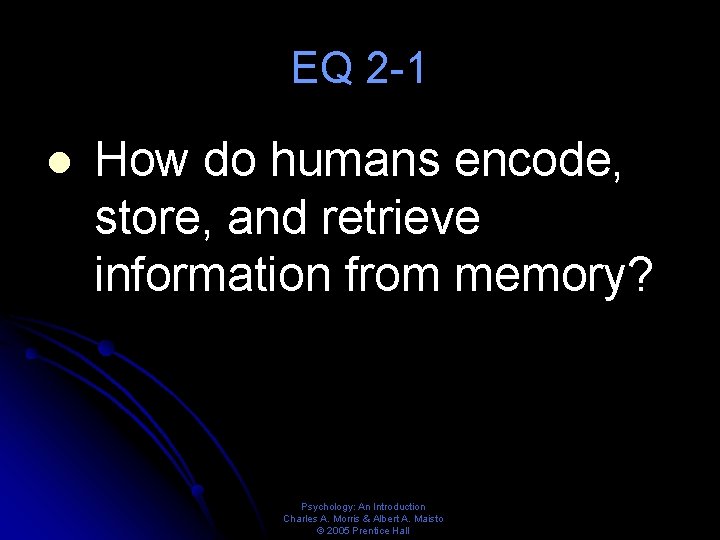 EQ 2 -1 l How do humans encode, store, and retrieve information from memory?