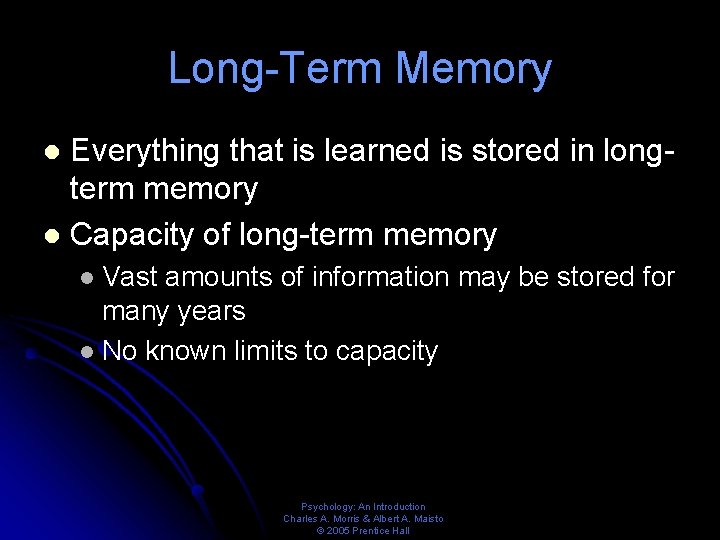 Long-Term Memory Everything that is learned is stored in longterm memory l Capacity of