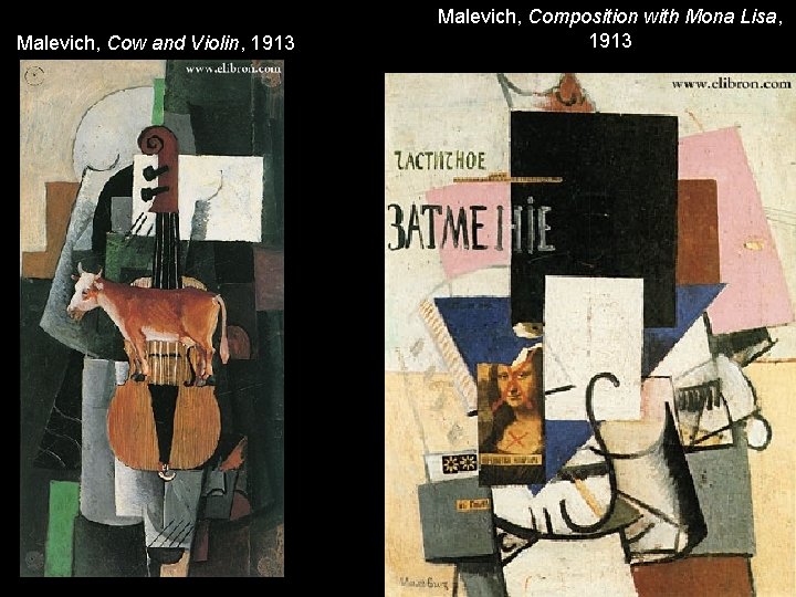 Malevich, Cow and Violin, 1913 Malevich, Composition with Mona Lisa, 1913 