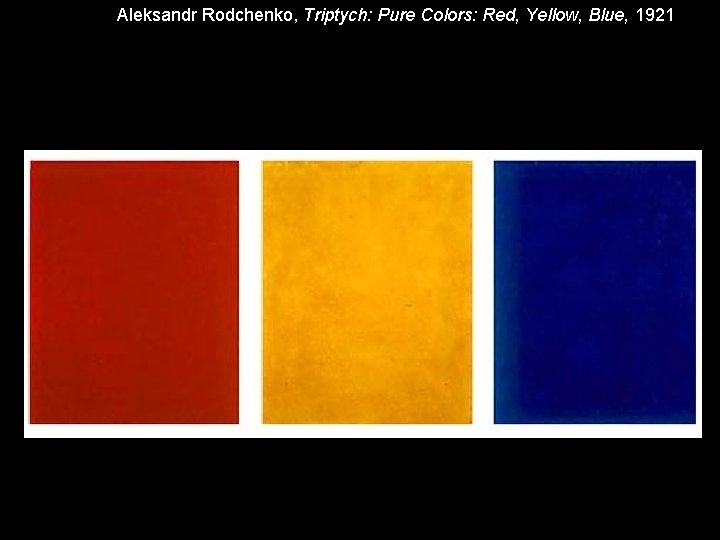 Aleksandr Rodchenko, Triptych: Pure Colors: Red, Yellow, Blue, 1921 