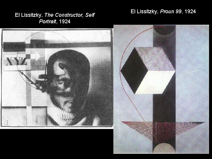 El Lissitzky, The Constructor, Self Portrait, 1924 El Lissitzky, Proun 99, 1924 