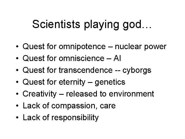Scientists playing god… • • Quest for omnipotence – nuclear power Quest for omniscience