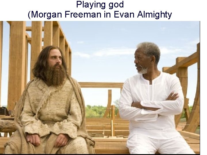 Playing god (Morgan Freeman in Evan Almighty 