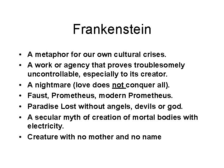 Frankenstein • A metaphor for our own cultural crises. • A work or agency