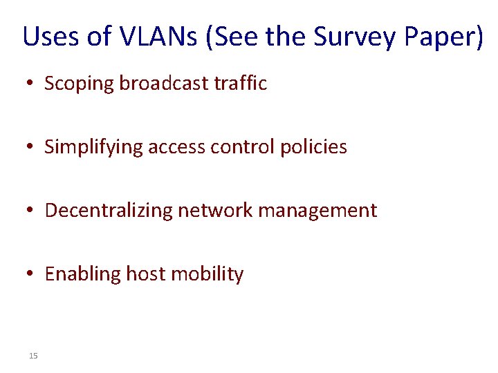 Uses of VLANs (See the Survey Paper) • Scoping broadcast traffic • Simplifying access Uses of VLANs (See the Survey Paper) • Scoping broadcast traffic • Simplifying access